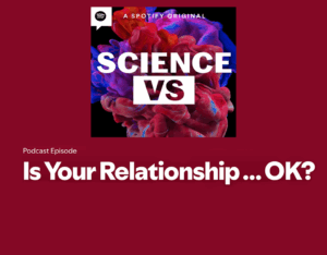 Science Vs podcast episode cover titled "Is Your Relationship...OK?" featuring abstract red and blue imagery.