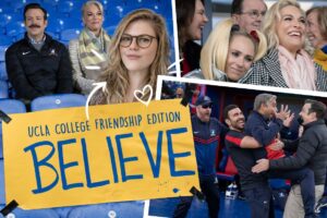 Collage with “Believe: UCLA College Friendship Edition” sign in yellow and blue, three scenes from “Ted Lasso” showing a soccer stadium, cheering fans and a coach celebrating with players. Inset of Jaimie Krems.