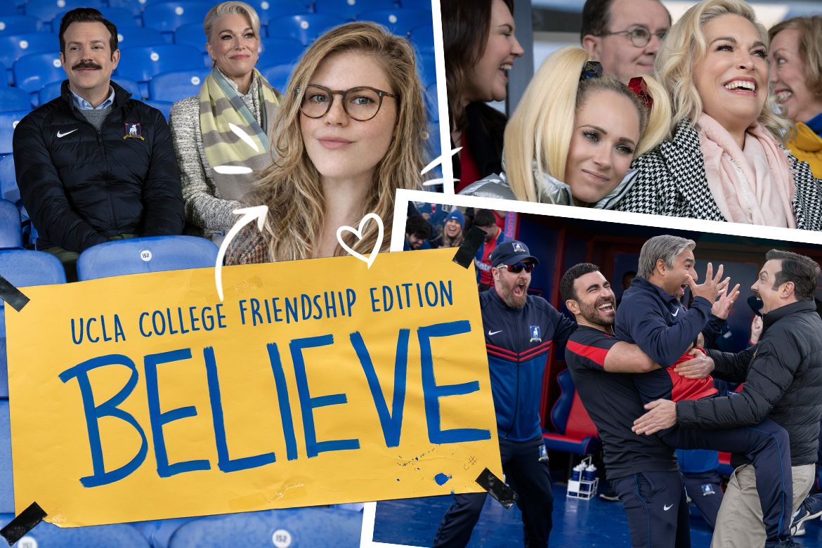 Collage with “Believe: UCLA College Friendship Edition” sign in yellow and blue, three scenes from “Ted Lasso” showing a soccer stadium, cheering fans and a coach celebrating with players. Inset of Jaimie Krems.